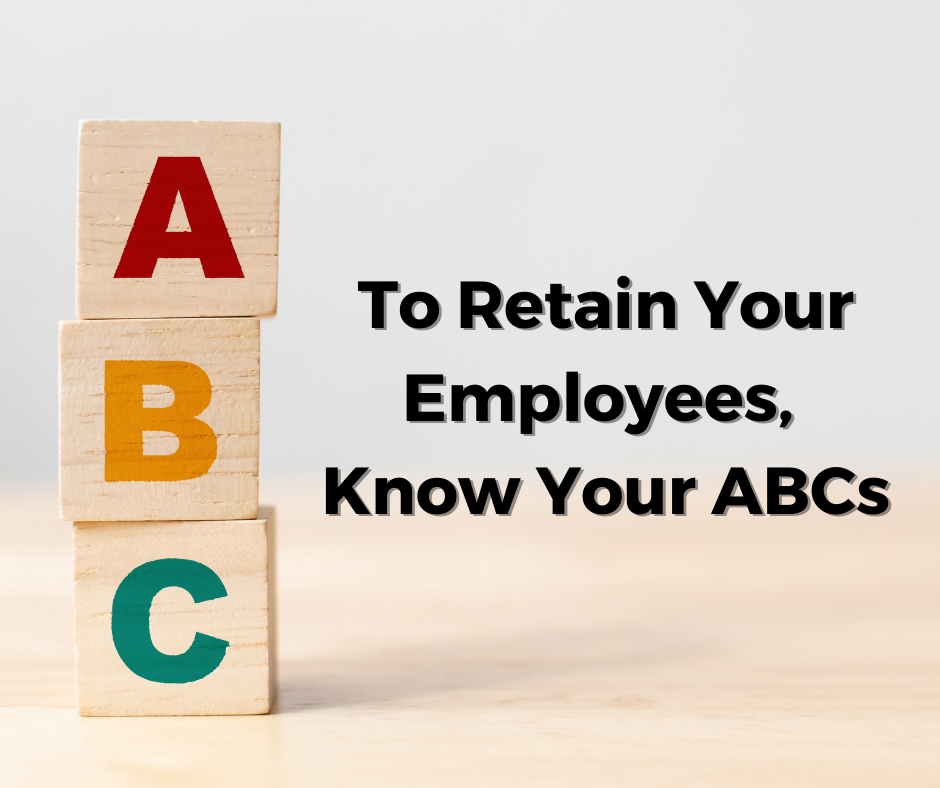 To Retain Your Employees, Know Your ABCs
